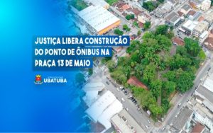 justica-autoriza-construcao-de-novo-ponto-de-onibus-na-praca-13-de-maio-em-ubatuba